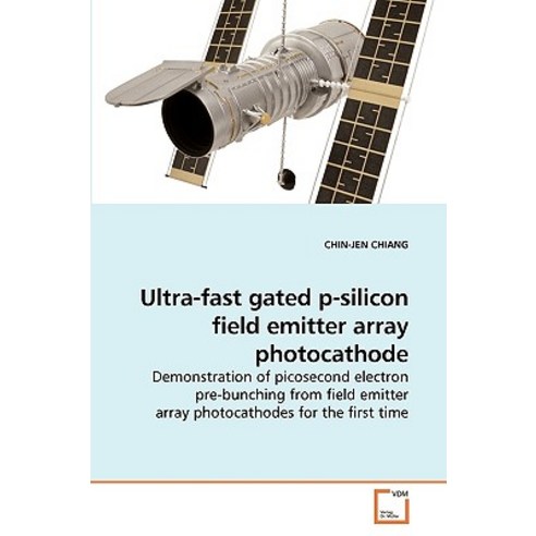 Ultra-Fast Gated P-Silicon Field Emitter Array Photocathode Paperback, VDM Verlag