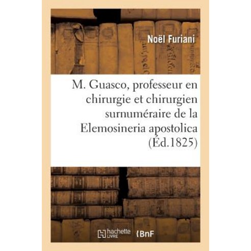 M. Guasco Professeur En Chirurgie Et Chirurgien Surnumeraire de La Elemosineria Apostolica Paperback, Hachette Livre Bnf