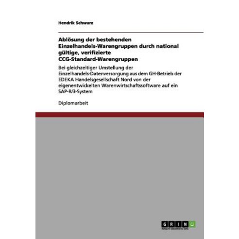 Ablosung Der Bestehenden Einzelhandels-Warengruppen Durch National Gultige Verifizierte Ccg-Standard-Warengruppen Paperback, Grin Verlag Gmbh