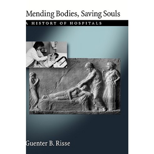 Mending Bodies Saving Souls: A History of Hospitals Hardcover, Oxford University Press, USA