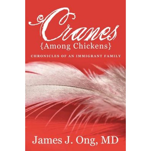 Cranes Among Chickens: Chronicles of an Immigrant Family Paperback, Xlibris Corporation