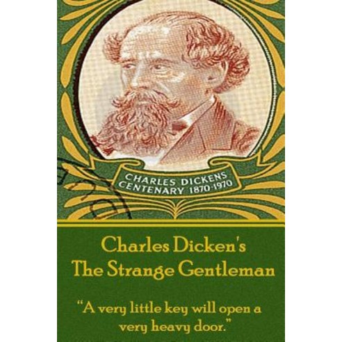 Charles Dickens - The Strange Gentlemen: "A Very Little Key Will Open a Very Heavy Door." Paperback, Stage Door