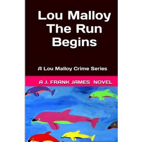 Lou Malloy: The Run Begins: A Lou Malloy Crime Series Paperback, Createspace Independent Publishing Platform