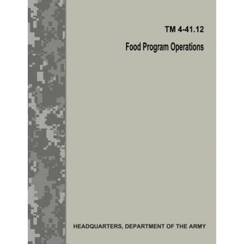 Food Program Operations (TM 4-41.12) Paperback, Createspace Independent Publishing Platform