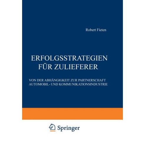 Erfolgsstrategien Fur Zulieferer: Von Der Abhangigkeit Zur Partnerschaft Automobil- Und Kommunikationsindustrie Paperback, Gabler Verlag