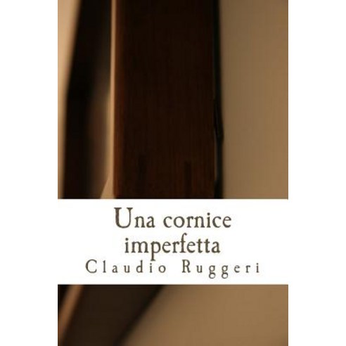 Una Cornice Imperfetta Paperback, Createspace Independent Publishing Platform