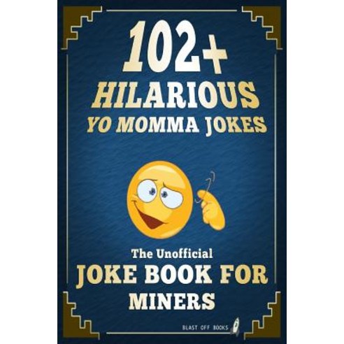 102+ Hilarious Yo Momma Jokes: The Unofficial Joke Book for Miners Paperback, Createspace