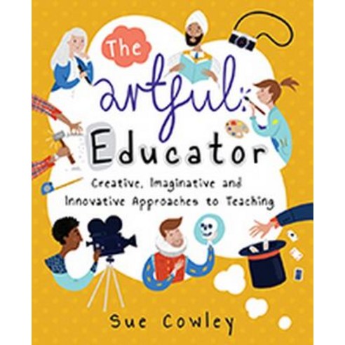 Artful Educator: Creative Imaginative and Innovative Approaches to Teaching Paperback, Crown House Publishing