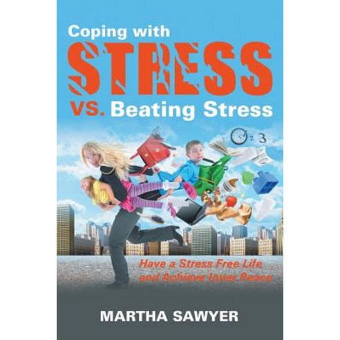 Coping with Stress vs. Beating Stress: Have a Stress Free Life and Achieve Inner Peace Paperback, Speedy Publishing LLC