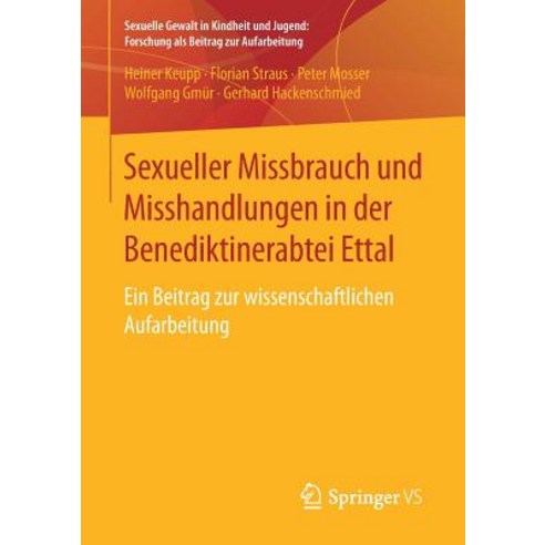 Sexueller Missbrauch Und Misshandlungen in Der Benediktinerabtei Ettal: Ein Beitrag Zur Wissenschaftlichen Aufarbeitung Paperback, Springer vs