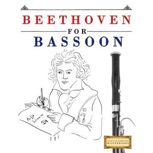 Beethoven for Bassoon: 10 Easy Themes for Bassoon Beginner Book Paperback, Createspace Independent Publishing Platform