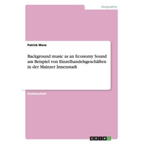 Background Music as an Economy Sound Am Beispiel Von Einzelhandelsgeschaften in Der Mainzer Innenstadt Paperback, Grin Publishing