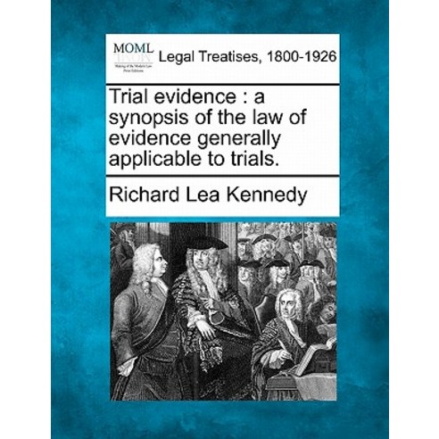 Trial Evidence: A Synopsis of the Law of Evidence Generally Applicable to Trials. Paperback, Gale Ecco, Making of Modern Law