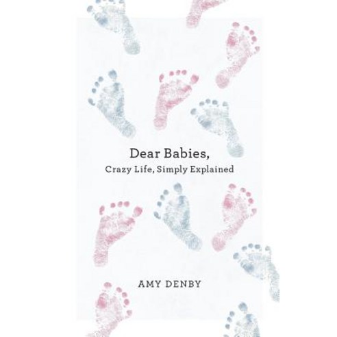 Dear Babies: Crazy Life Simply Explained Paperback, Createspace Independent Publishing Platform