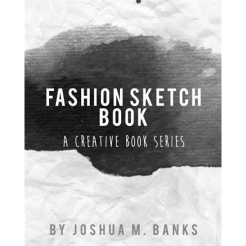 Fashion Sketch Book Paperback, Createspace Independent Publishing Platform