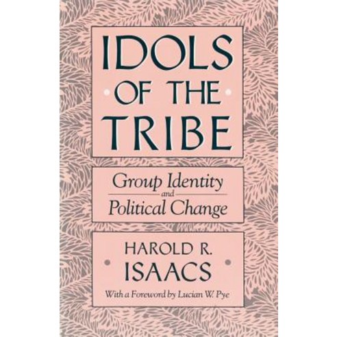 Idols of the Tribe: Group Identity and Political Change Paperback, Harvard University Press