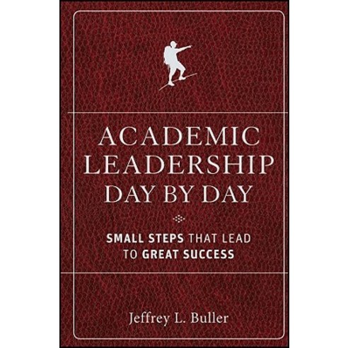 Academic Leadership Day by Day: Small Steps That Lead to Great Success Hardcover, Jossey-Bass