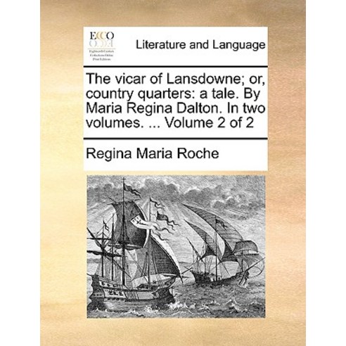 The Vicar of Lansdowne; Or Country Quarters: A Tale. by Maria Regina Dalton. in Two Volumes. ... Volume 2 of 2 Paperback, Gale Ecco, Print Editions