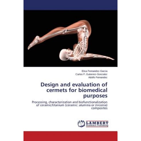 Design and Evaluation of Cermets for Biomedical Purposes Paperback, LAP Lambert Academic Publishing