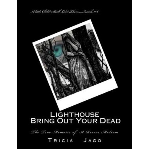 Lighthouse: Bring Out Your Dead: True Life Account of Life as a Rescue Medium Paperback, Createspace Independent Publishing Platform