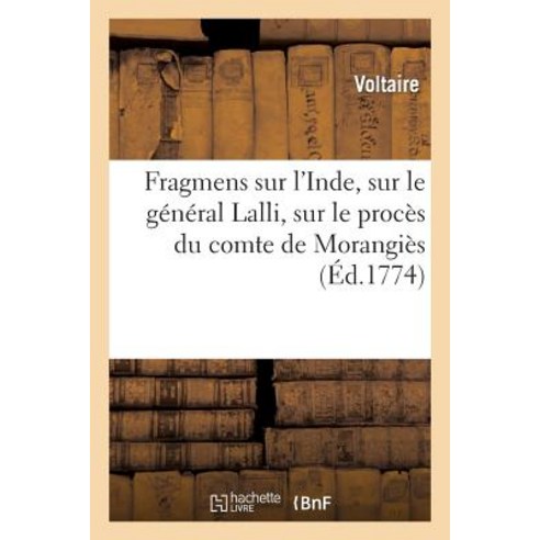 Fragmens Sur L''Inde Sur Le General Lalli Sur Le Proces Du Comte de Morangies: Et Sur Plusieurs Autres Sujets Paperback, Hachette Livre - Bnf