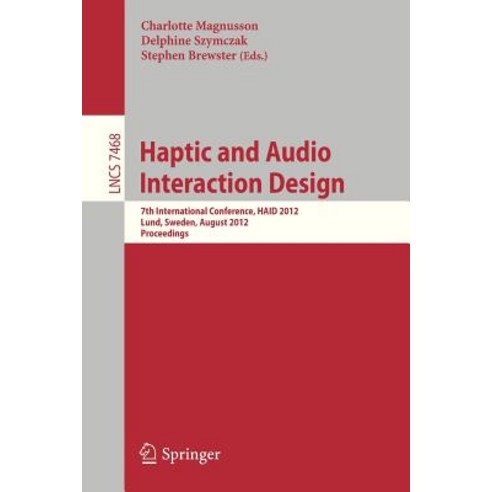 Haptic and Audio Interaction Design: 7th International Conference Haid 2012 Lund Sweden August 23-24 2012 Proceedings Paperback, Springer