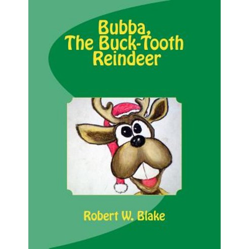 Bubba the Buck-Tooth Reindeer Paperback, Createspace Independent Publishing Platform