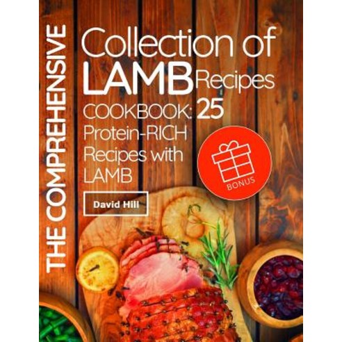 The Comprehensive Collection of Lamb Recipes.: Cookbook: 25 Protein-Rich Recipes with Lamb. Paperback, Createspace Independent Publishing Platform
