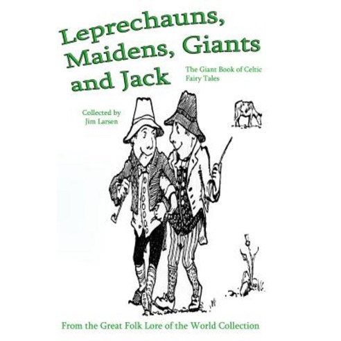 Leprechauns Maidens Giants and Jack: The Giant Book of Celtic Fairy Tales Paperback, Jim Larsen