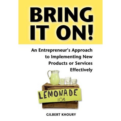 Bring It On! an Entrepreneur''s Approach to Implementing New Products or Services Effectively Hardcover, Ink Press
