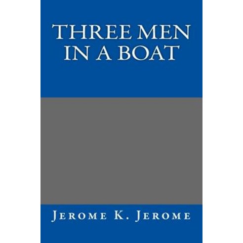 Three Men in a Boat Jerome K. Jerome Paperback, Createspace
