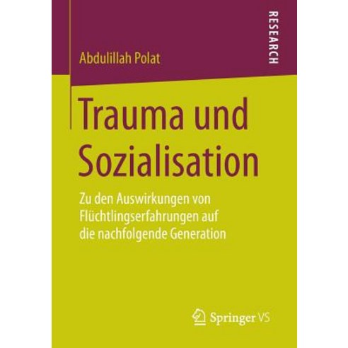 Trauma Und Sozialisation: Zu Den Auswirkungen Von Fluchtlingserfahrungen Auf Die Nachfolgende Generation Paperback, Springer vs