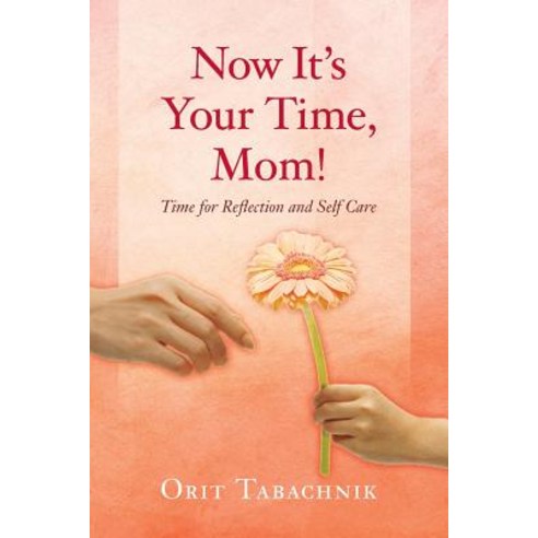 Now It''s Your Time Mom!: Time for Reflection and Self-Care Paperback, Createspace Independent Publishing Platform