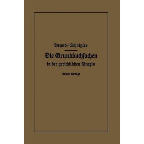 Die Grundbuchsachen in Der Gerichtlichen Praxis: Einschlielich Aufwertung D. Grundstuckspfandrechte Paperback, Springer