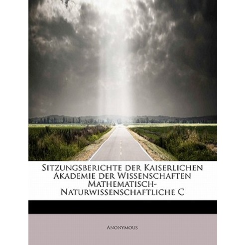 Sitzungsberichte Der Kaiserlichen Akademie Der Wissenschaften Mathematisch-Naturwissenschaftliche C Paperback, BiblioLife