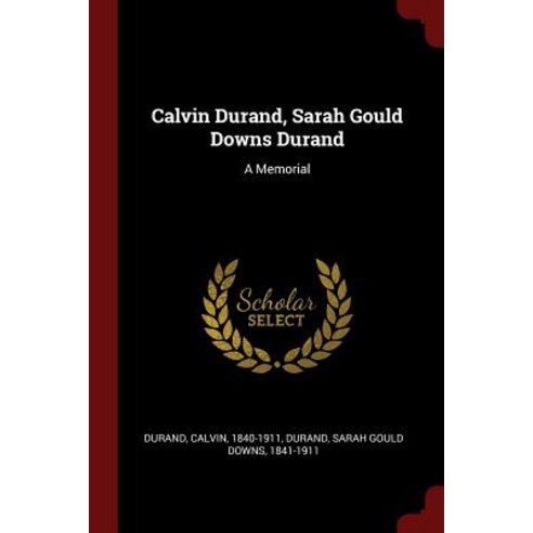 Calvin Durand Sarah Gould Downs Durand: A Memorial Paperback, Andesite Press