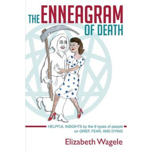 The Enneagram of Death: Helpful Insights by the 9 Types of People on Grief Fear and Dying. Paperback, Createspace Independent Publishing Platform
