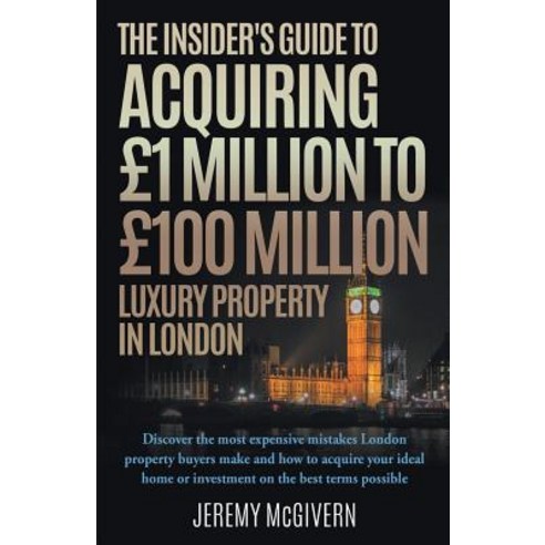 The Insider''s Guide to Acquiring 1m 100m Luxury Property in London Paperback, New Generation Publishing