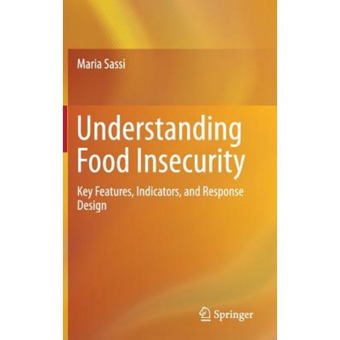 Understanding Food Insecurity: Key Features Indicators and Response Design Hardcover, Springer