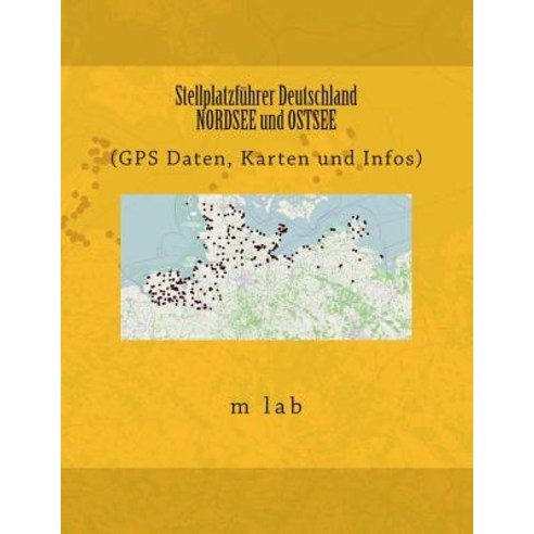 Stellplatzfuhrer Deutschland - Nordsee Und Ostsee (GPS Daten Karten Und Infos) Paperback, Createspace Independent Publishing Platform