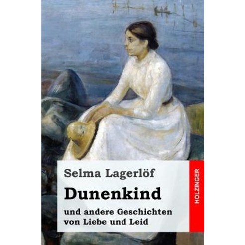 Dunenkind: Und Andere Geschichten Von Liebe Und Leid Paperback, Createspace Independent Publishing Platform
