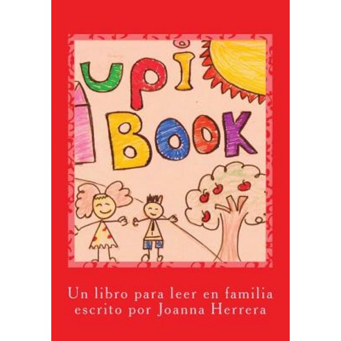 Upi Book: Encontraras Historias Que Hablan de Valores Respecto Igualdad y Aceptacion Paperback, Createspace Independent Publishing Platform