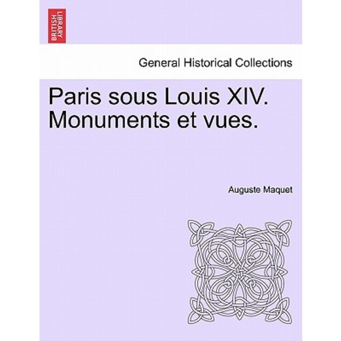 Paris Sous Louis XIV. Monuments Et Vues. Paperback, British Library, Historical Print Editions