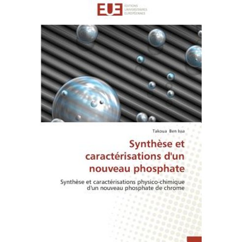 Synthese Et Caracterisations D''Un Nouveau Phosphate = Syntha]se Et Caracta(c)Risations D''Un Nouveau Phosphate Paperback, Univ Europeenne