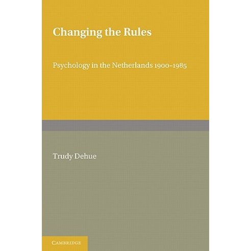 Changing the Rules:Psychology in the Netherlands 1900 1985, Cambridge University Press