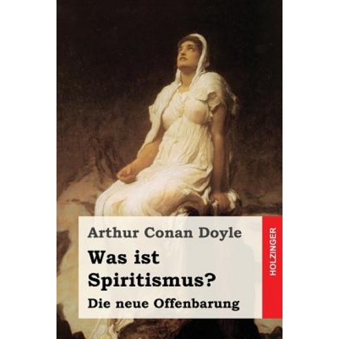 Was Ist Spiritismus?: Die Neue Offenbarung Paperback, Createspace Independent Publishing Platform