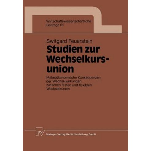 Studien Zur Wechselkursunion: Makrookonomische Konsequenzen Der Wechselwirkungen Zwischen Festen Und Flexiblen Wechselkursen Paperback, Physica-Verlag