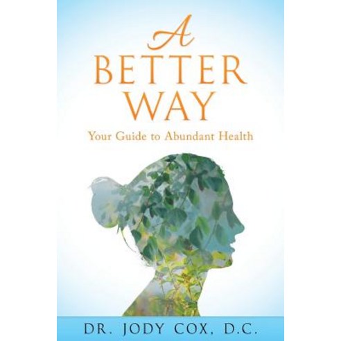 A Better Way: Your Guide to Abundant Health Paperback, Createspace Independent Publishing Platform