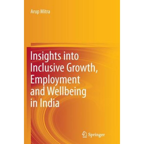 Insights Into Inclusive Growth Employment and Wellbeing in India Paperback, Springer