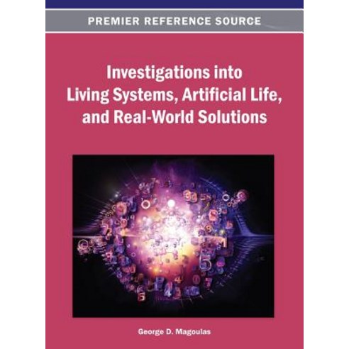 Investigations Into Living Systems Artificial Life and Real-World Solutions Hardcover, Information Science Reference